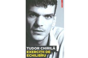 Tudor Chirilă îşi aduce cartea „Exerciţii de echilibru