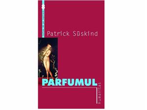 Romanul “Parfumul”, al lui Patrick Suskind, recomandarea de weekend