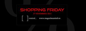 Shopping Friday la Central- 27 noiembrie 2015 (P)