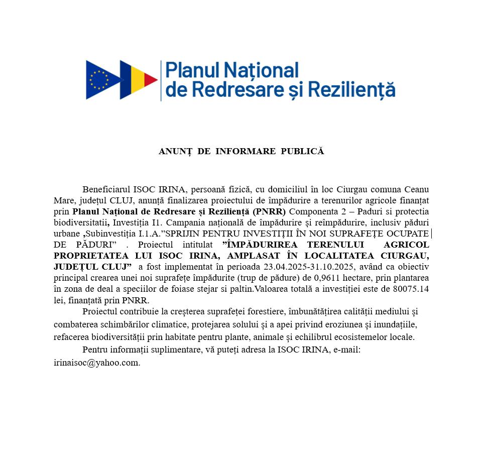 ANUNȚ  DE  INFORMARE  PUBLICĂ: Beneficiarul ISOC IRINA anunță finalizarea proiectului de împădurire a terenurilor agricole finanțat prin PNRR