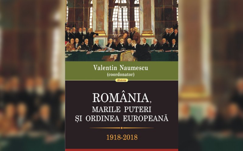 "România, marile puteri şi ordinea europeană". O carte despre trecut pentru a înţelege prezentul