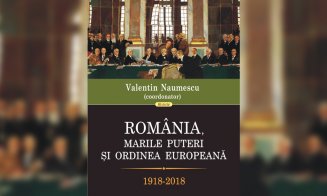 "România, marile puteri şi ordinea europeană". O carte despre trecut pentru a înţelege prezentul