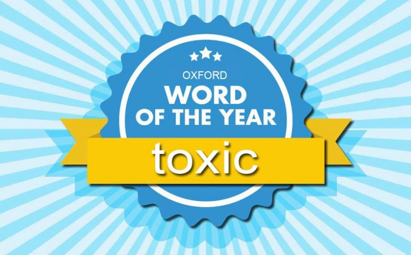 „Toxic”, desemnat cuvântul anului 2018 de dicţionarul Oxford – VIDEO