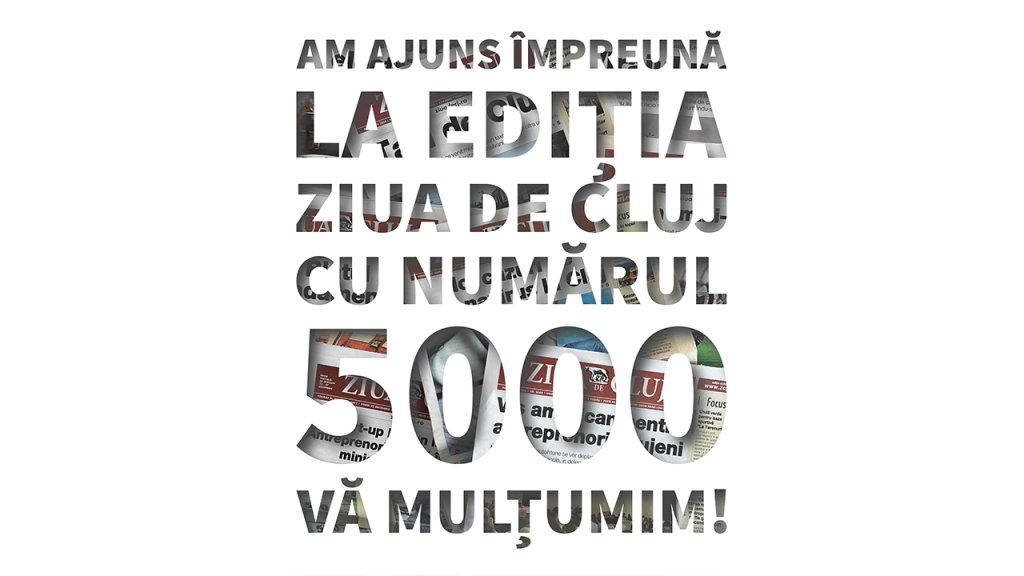 ZIUA de CLUJ a ajuns la ediția cu numărul 5000