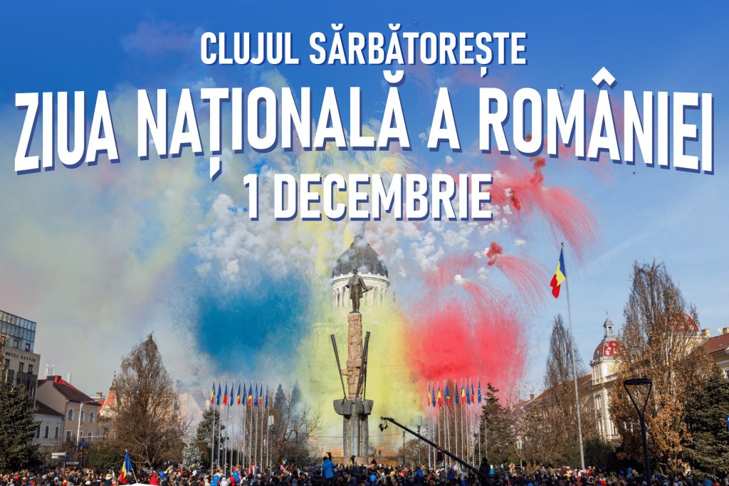 Cluj-Napoca sărbătorește Ziua Națională a României. Programul zilei de 1 Decembrie