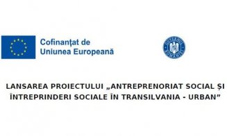 Comunicat de presă: Lansarea proiectului „Anteprenoriat social și întreprinderi sociale în Transilvania - urban”