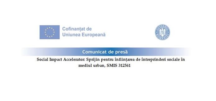 Comunicat de presă - Social Impact Accelerator: Sprijin pentru înființarea de întreprinderi sociale în mediul urban