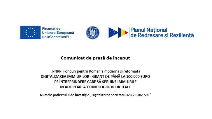 Comunicat de presă: "PNRR: Fonduri pentru România modernă și reformată" - Începerea proiectului "Digitalizarea societatii SMAV EXIM SRL"