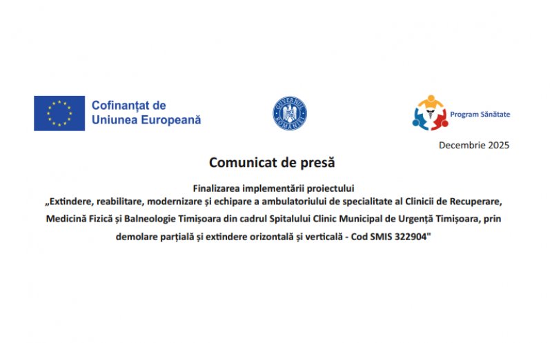 Comunicat de presă: Finalizarea implementării proiectului - „Extindere, reabilitare, modernizare și echipare a ambulatoriului de specialitate al Clinicii de Recuperare, Medicină Fizică și Balneologie Timișoara din cadrul Spitalului de Urgență Timișoara