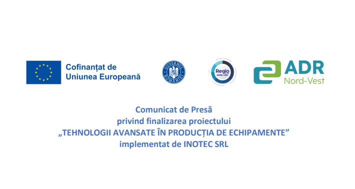 Comunicat de presă privind finalizarea proiectului „TEHNOLOGII AVANSATE ÎN PRODUCȚIA DE ECHIPAMENTE” implementat de INOTEC SRL
