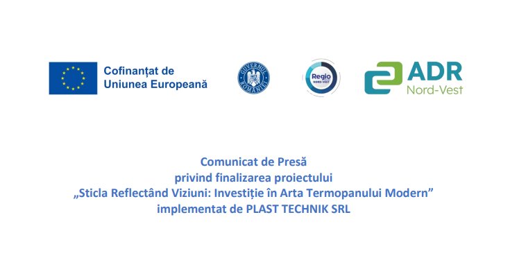 Comunicat de Presă privind finalizarea proiectului „Sticla Reflectând Viziuni: Investiție în Arta Termopanului Modern” implementat de PLAST TECHNIK SRL