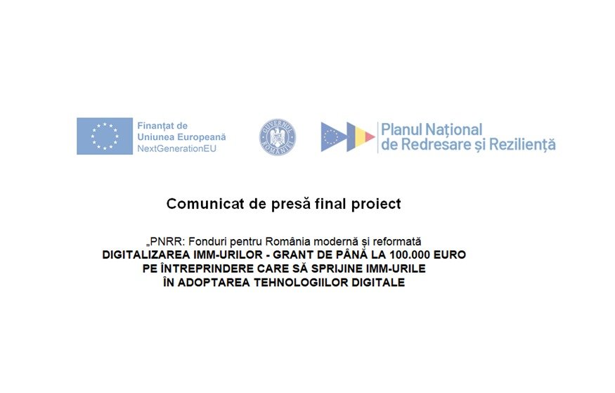 Comunicat de presă finalizare proiect - "PNRR: Fonduri pentru România modernă și reformată" - Digitalizarea IMM-urilor - grant de până la 100.000 euro pe întreprindere care să sprijine IMM-urile în adoptarea tehnologiilor digitale