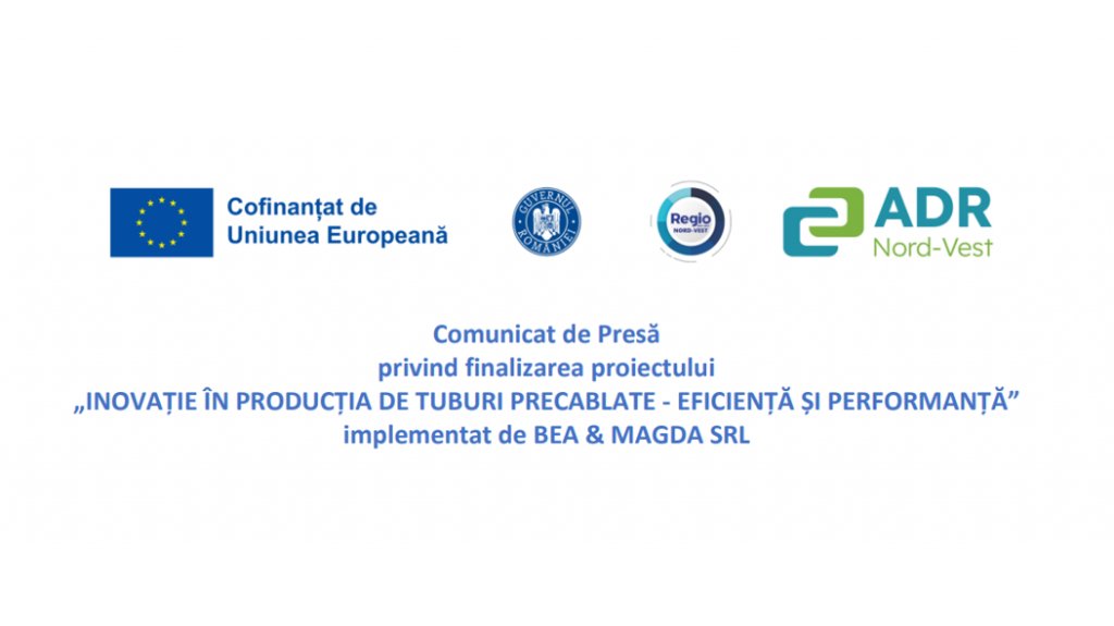 Comunicat de Presă privind finalizarea proiectului „INOVAȚIE ÎN PRODUCȚIA DE TUBURI PRECABLATE - EFICIENȚĂ ȘI PERFORMANȚĂ” implementat de BEA & MAGDA SRL