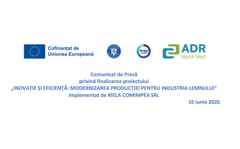 Comunicat de Presă: Finalizarea proiectului  „INOVAȚIE ȘI EFICIENȚĂ: MODERNIZAREA PRODUCȚIEI PENTRU INDUSTRIA LEMNULUI” implementat de RIELA COMIMPEX SRL